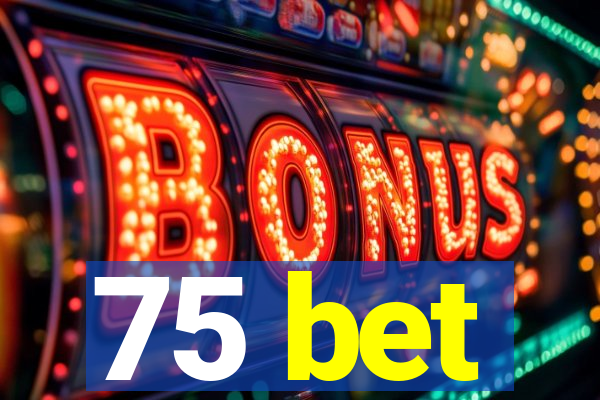 75 bet